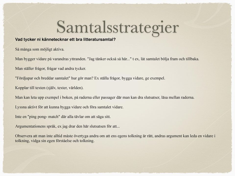 Kopplar till texten (själv, texter, världen). Man kan leta upp exempel i boken, på raderna eller passager där man kan dra slutsatser, läsa mellan raderna.