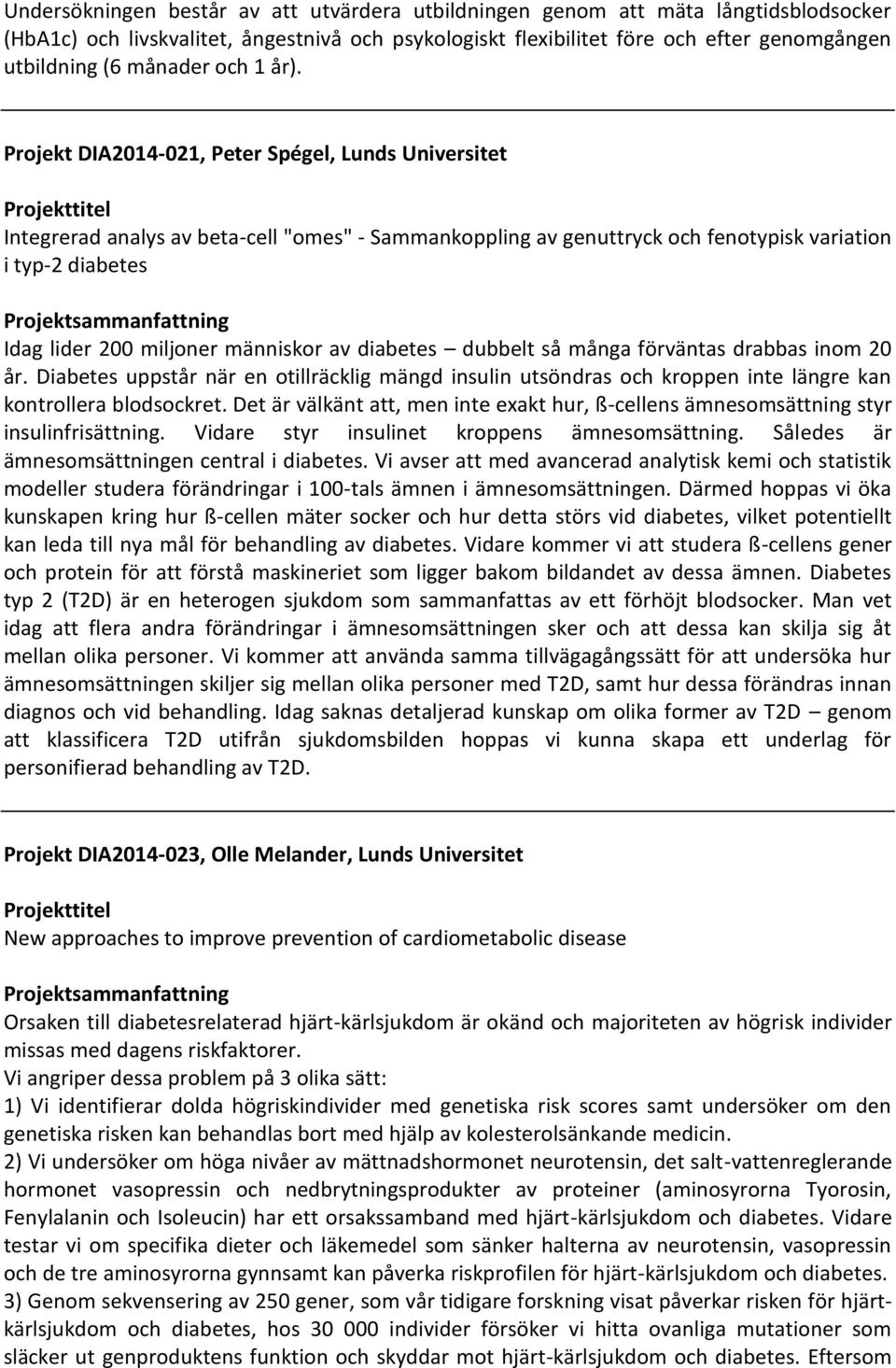 Projekt DIA2014-021, Peter Spégel, Lunds Universitet Integrerad analys av beta-cell "omes" - Sammankoppling av genuttryck och fenotypisk variation i typ-2 diabetes Idag lider 200 miljoner människor