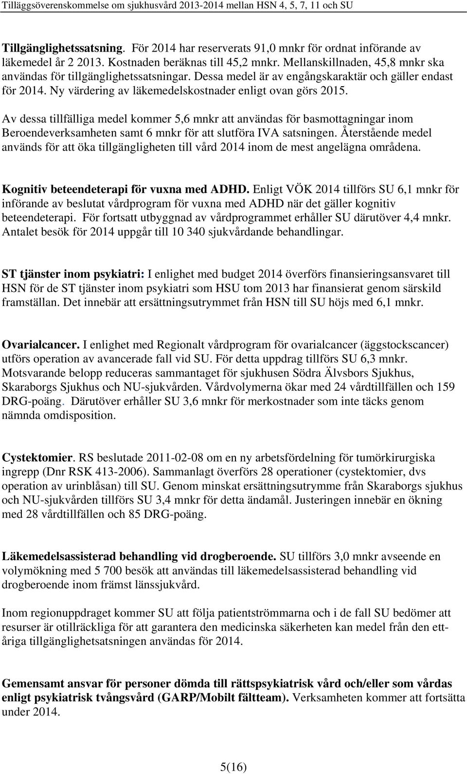 Ny värdering av läkemedelskostnader enligt ovan görs 2015.