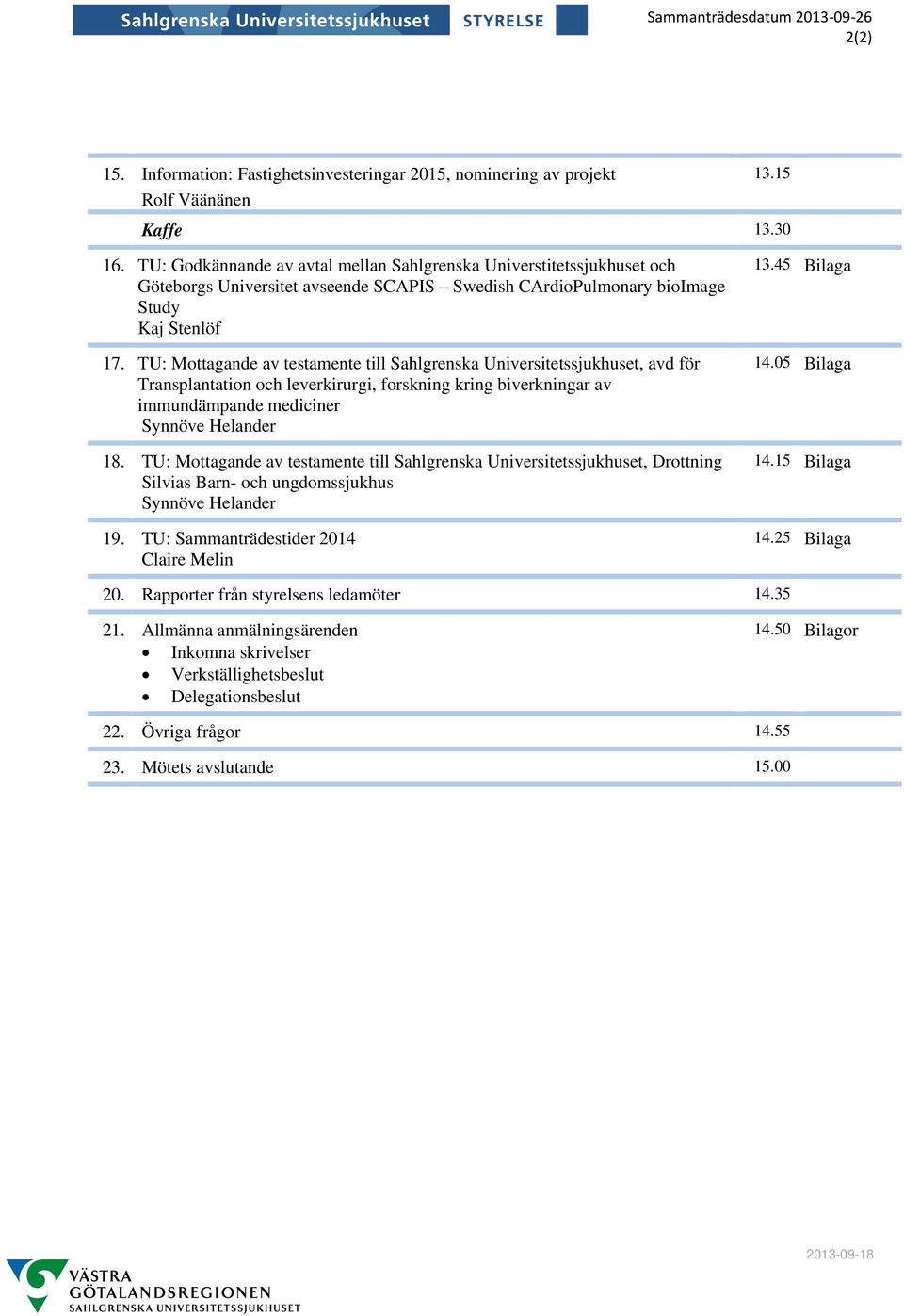 TU: Mottagande av testamente till Sahlgrenska Universitetssjukhuset, avd för Transplantation och leverkirurgi, forskning kring biverkningar av immundämpande mediciner Synnöve Helander 18.