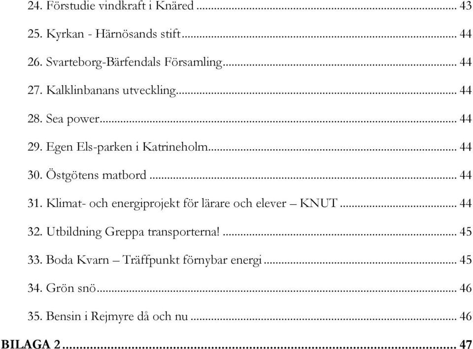 Östgötens matbord... 44 31. Klimat- och energiprojekt för lärare och elever KNUT... 44 32.