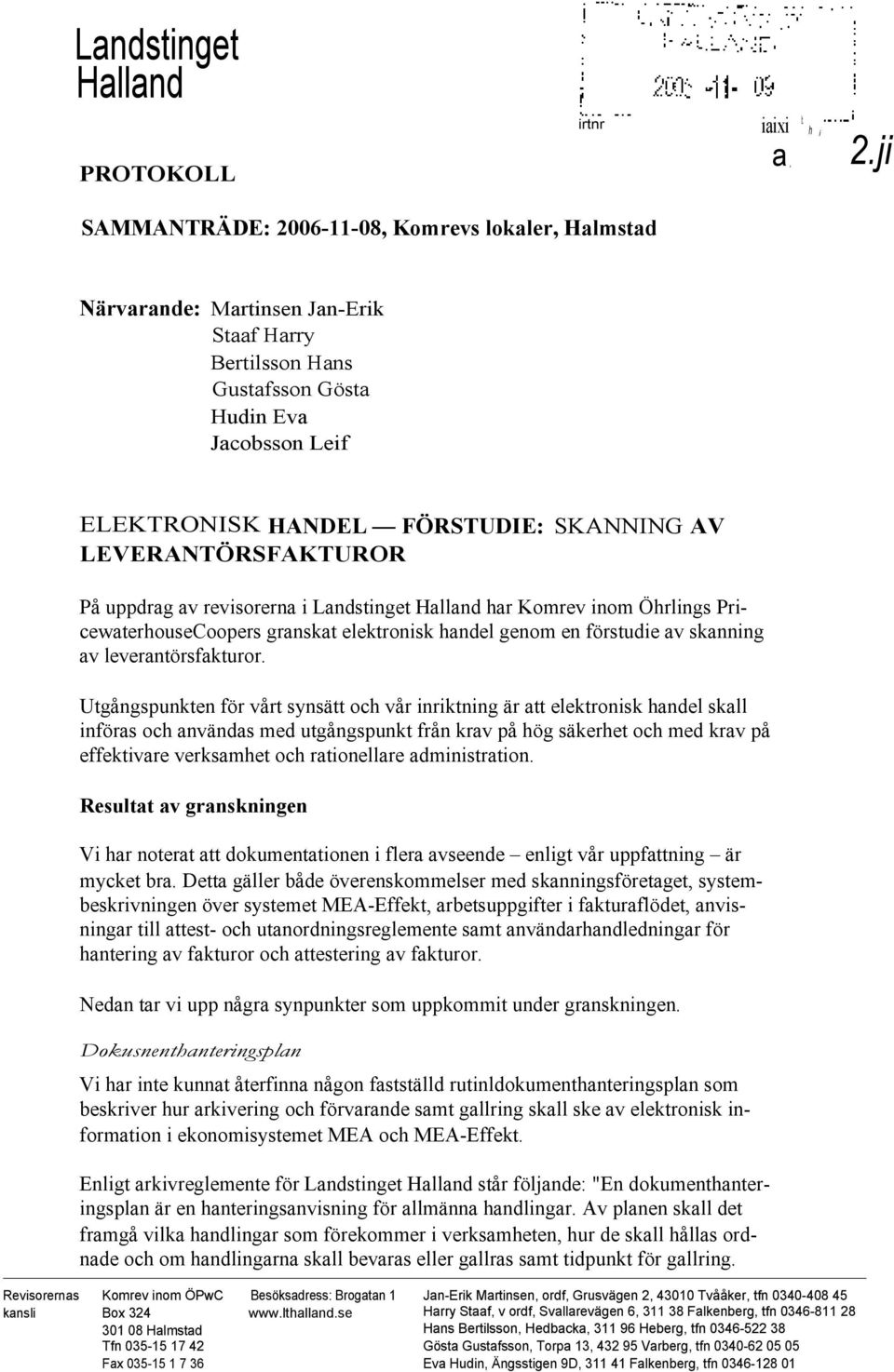 LEVERANTÖRSFAKTUROR På uppdrag av revisorerna i Landstinget Halland har Komrev inom Öhrlings PricewaterhouseCoopers granskat elektronisk handel genom en förstudie av skanning av leverantörsfakturor.