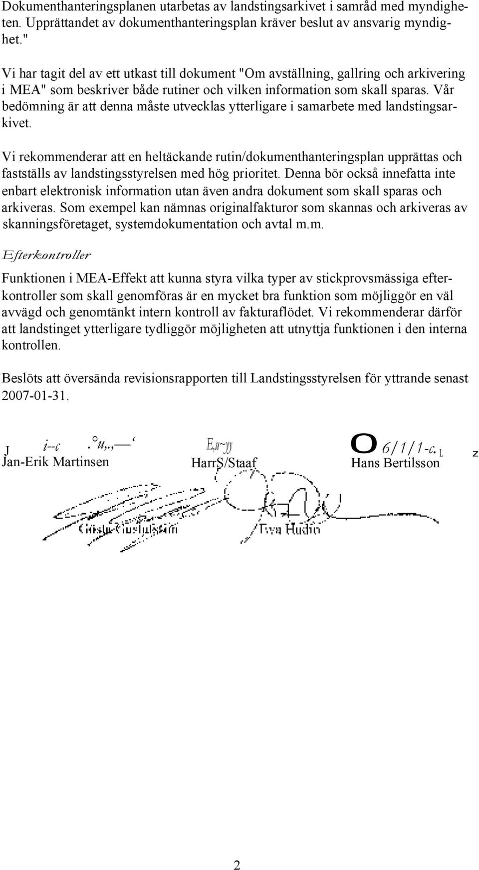 Vår bedömning är att denna måste utvecklas ytterligare i samarbete med landstingsarkivet.