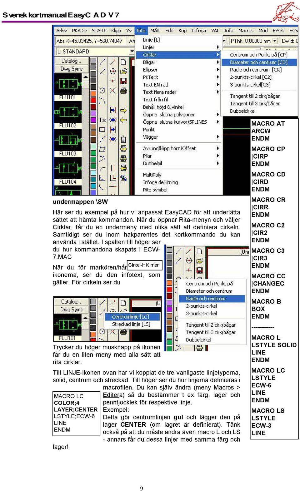 Ispalten till höger ser du hur kommandona skapats iecw- 7.MAC När du för markören/hårkorset över ikonerna, ser du den infotext, som gäller.