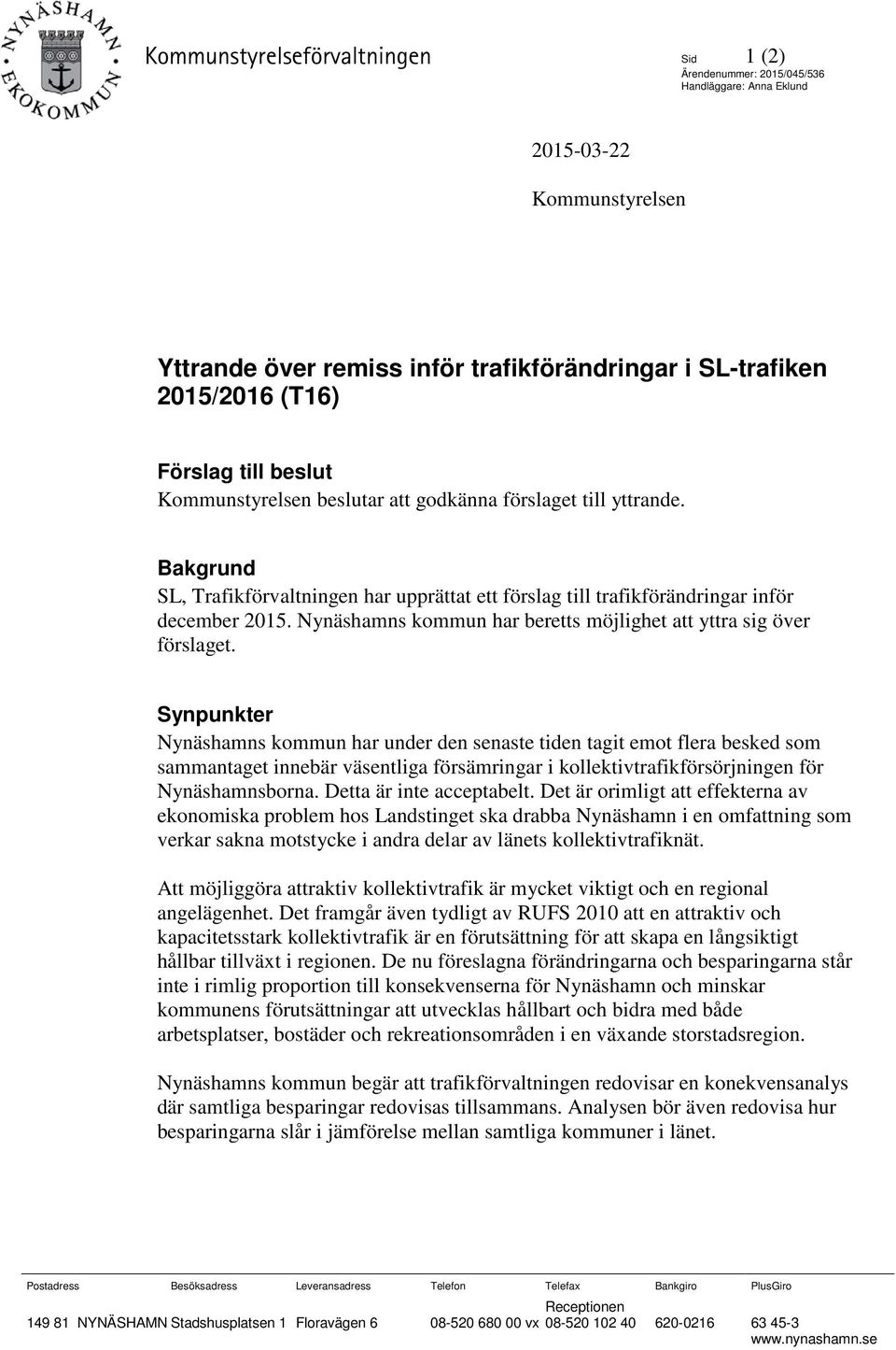 Nynäshamns kommun har beretts möjlighet att yttra sig över förslaget.