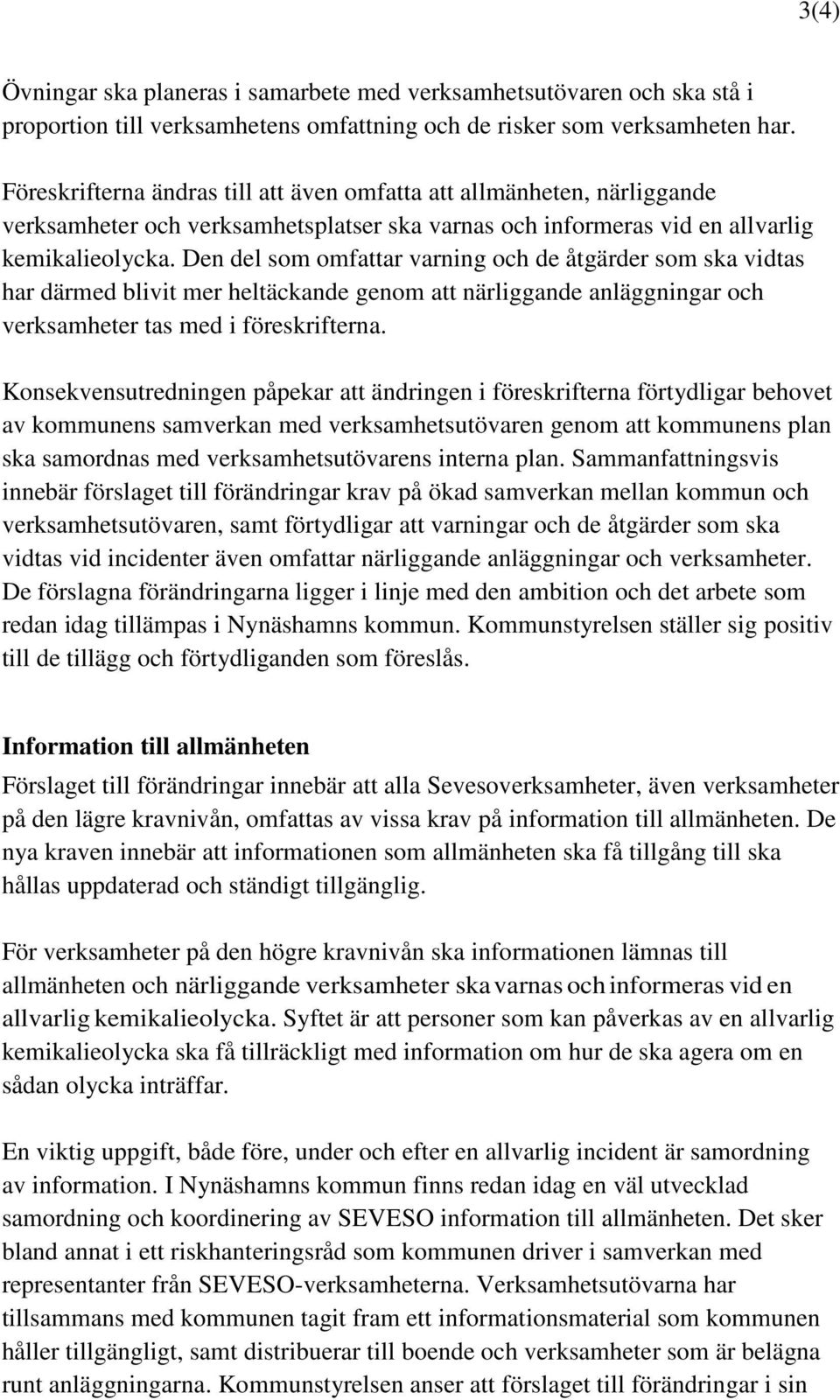 Den del som omfattar varning och de åtgärder som ska vidtas har därmed blivit mer heltäckande genom att närliggande anläggningar och verksamheter tas med i föreskrifterna.