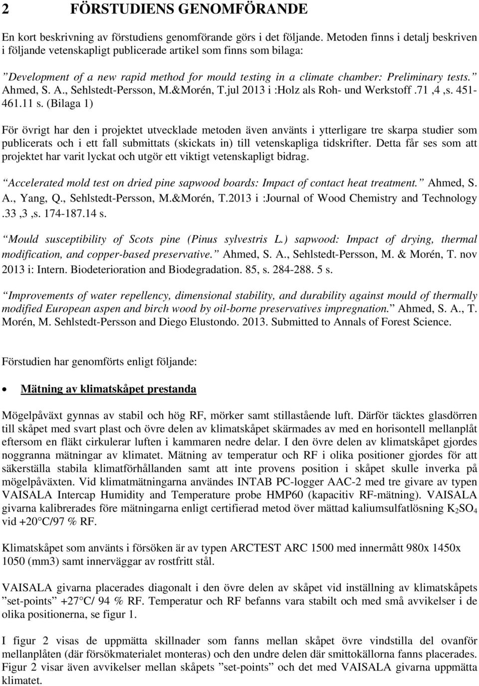 Ahmed, S. A., Sehlstedt-Persson, M.&Morén, T.jul 2013 i :Holz als Roh- und Werkstoff.71,4,s. 451-461.11 s.