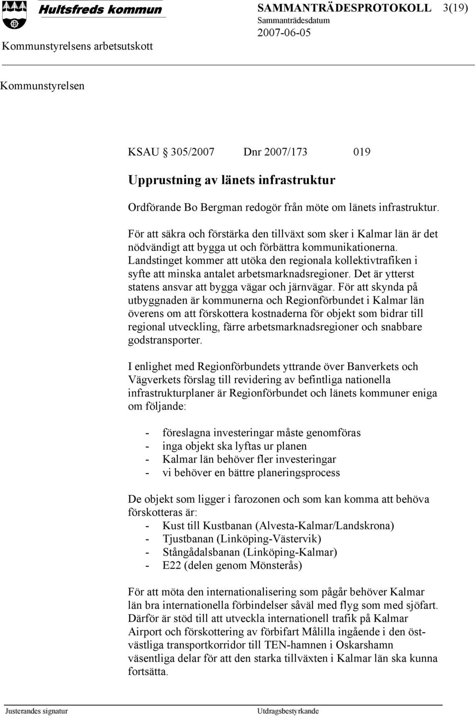 Landstinget kommer att utöka den regionala kollektivtrafiken i syfte att minska antalet arbetsmarknadsregioner. Det är ytterst statens ansvar att bygga vägar och järnvägar.