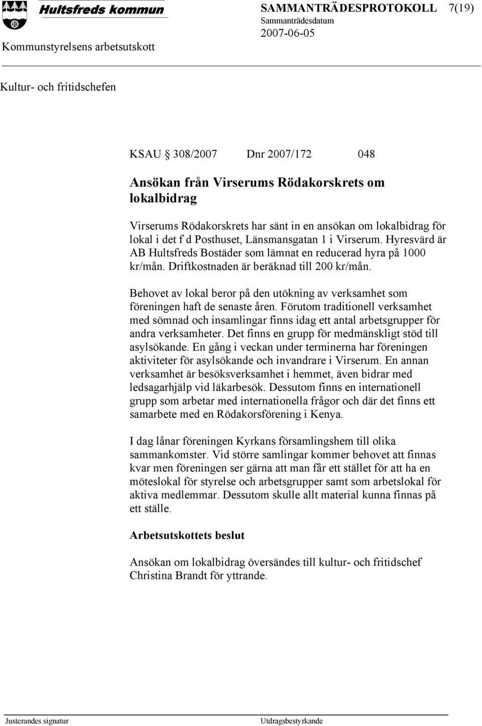 Behovet av lokal beror på den utökning av verksamhet som föreningen haft de senaste åren.