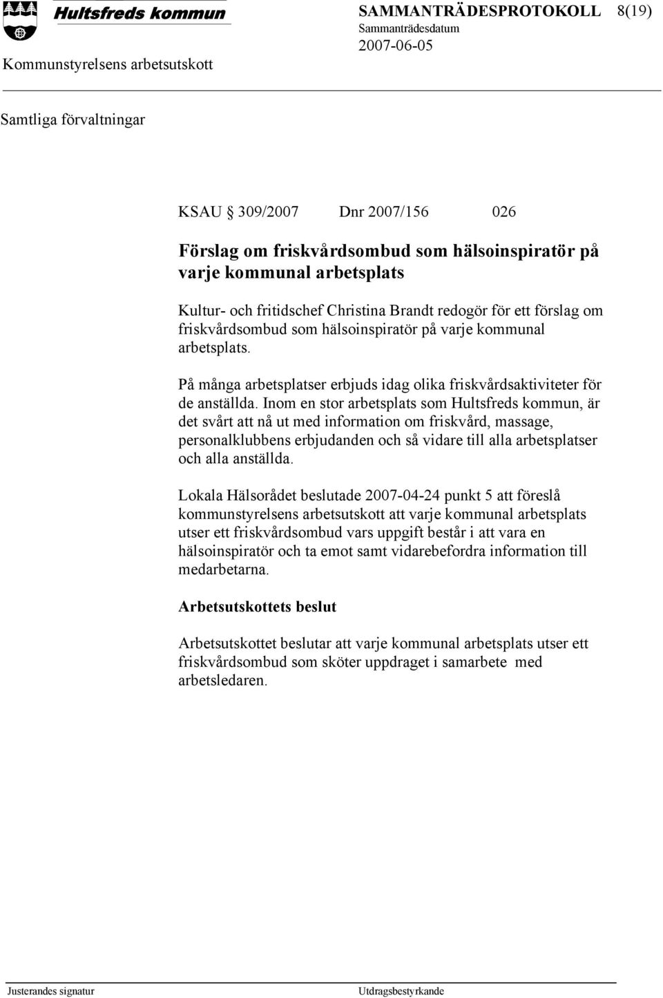 Inom en stor arbetsplats som Hultsfreds kommun, är det svårt att nå ut med information om friskvård, massage, personalklubbens erbjudanden och så vidare till alla arbetsplatser och alla anställda.