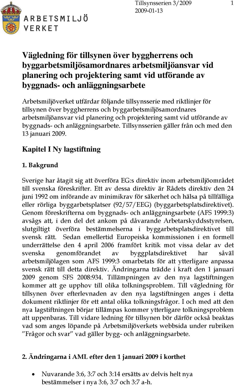 anläggningsarbete. Tillsynsserien gäller från och med den 13 januari 2009. Kapitel I Ny lagstiftning 1.