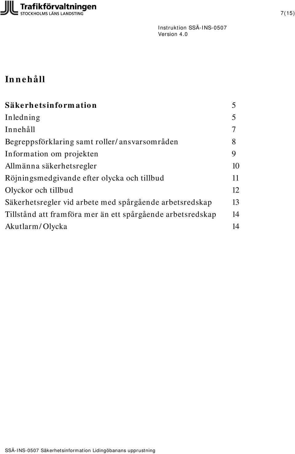 Röjningsmedgivande efter olycka och tillbud 11 Olyckor och tillbud 12 Säkerhetsregler vid