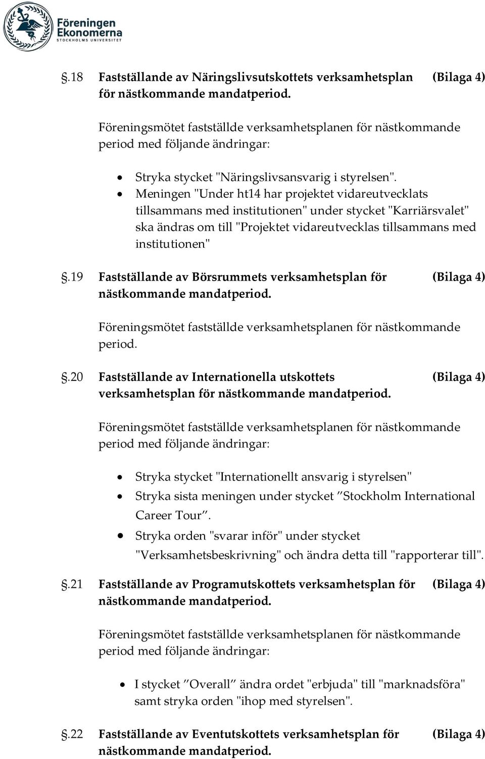 Meningen "Under ht14 har projektet vidareutvecklats tillsammans med institutionen" under stycket "Karriärsvalet" ska ändras om till "Projektet vidareutvecklas tillsammans med institutionen".