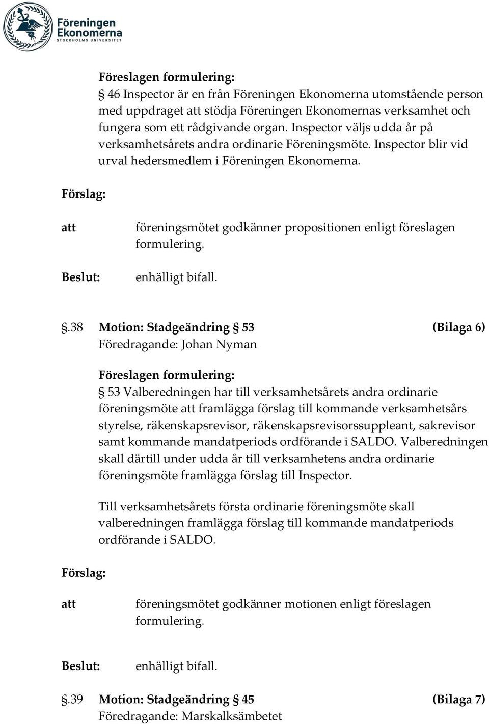 föreningsmötet godkänner propositionen enligt föreslagen formulering.