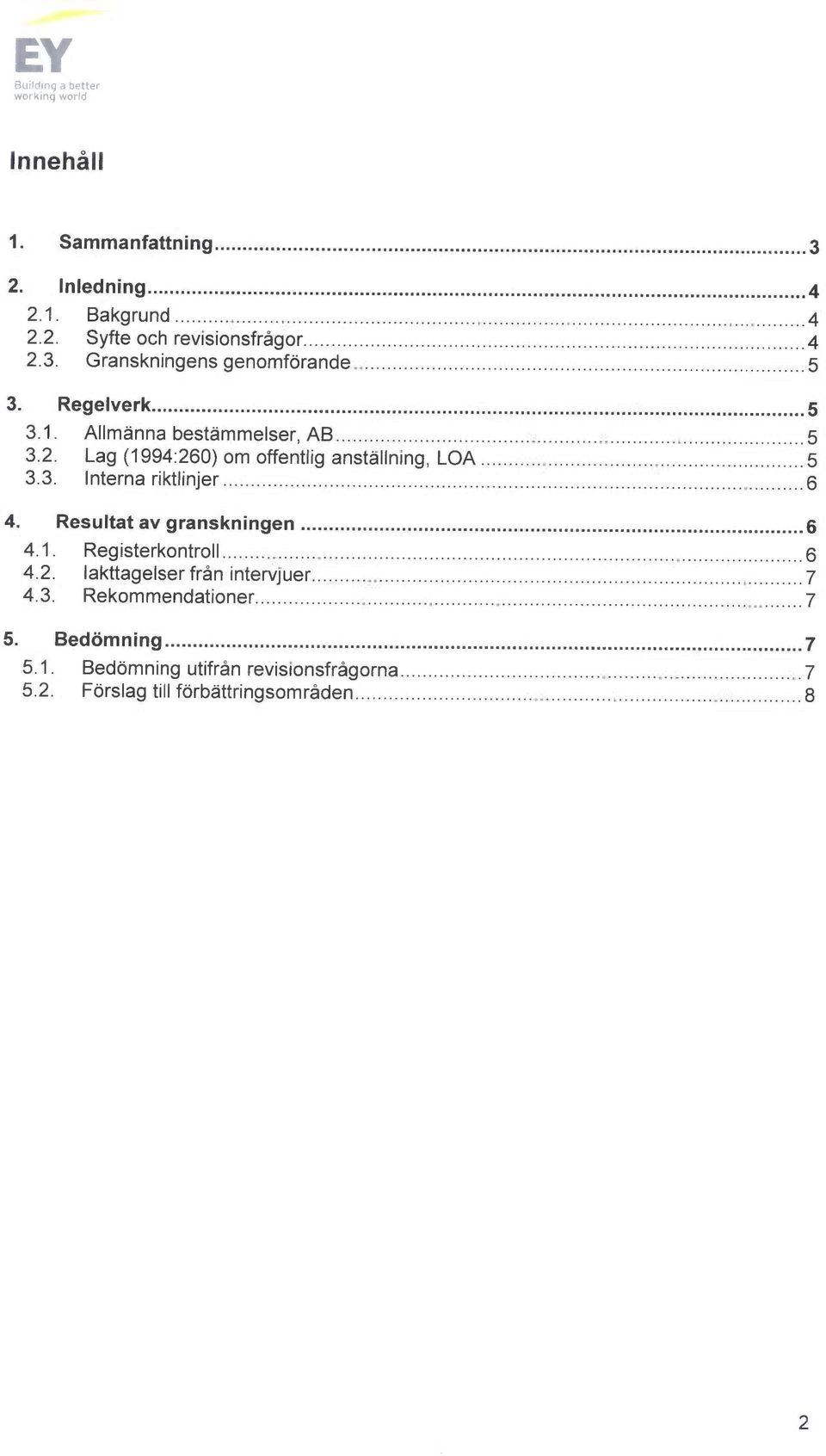 ..6 4. Resultat av granskningen...6 4.1. Registerkontroll...6 4.2. Iakttagelser från intervjuer... 7 4.3. Rekommendationer...7 5.