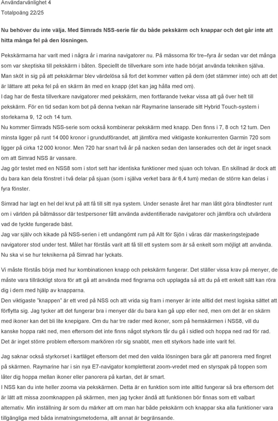 Speciellt de tillverkare som inte hade börjat använda tekniken själva.