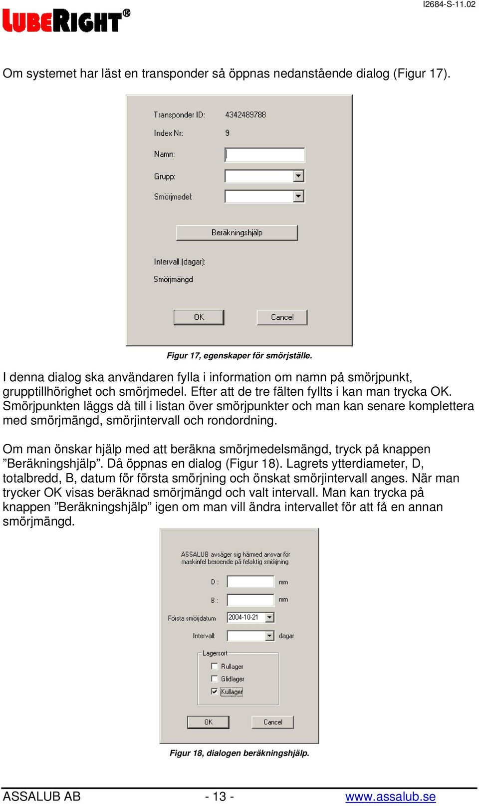 Smörjpunkten läggs då till i listan över smörjpunkter och man kan senare komplettera med smörjmängd, smörjintervall och rondordning.