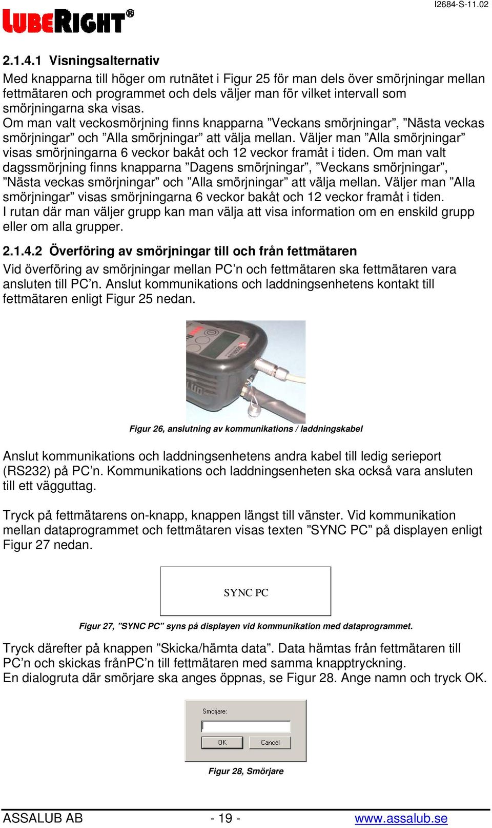 visas. Om man valt veckosmörjning finns knapparna Veckans smörjningar, Nästa veckas smörjningar och Alla smörjningar att välja mellan.