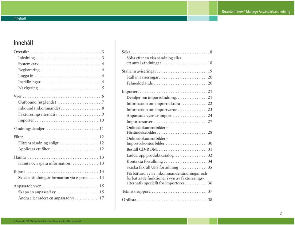 ......................... 7 Inbound (inkommande)........................ 8 Faktureringsalternativ......................... 9 Importer...................................... 10 Sändningsdetaljer.