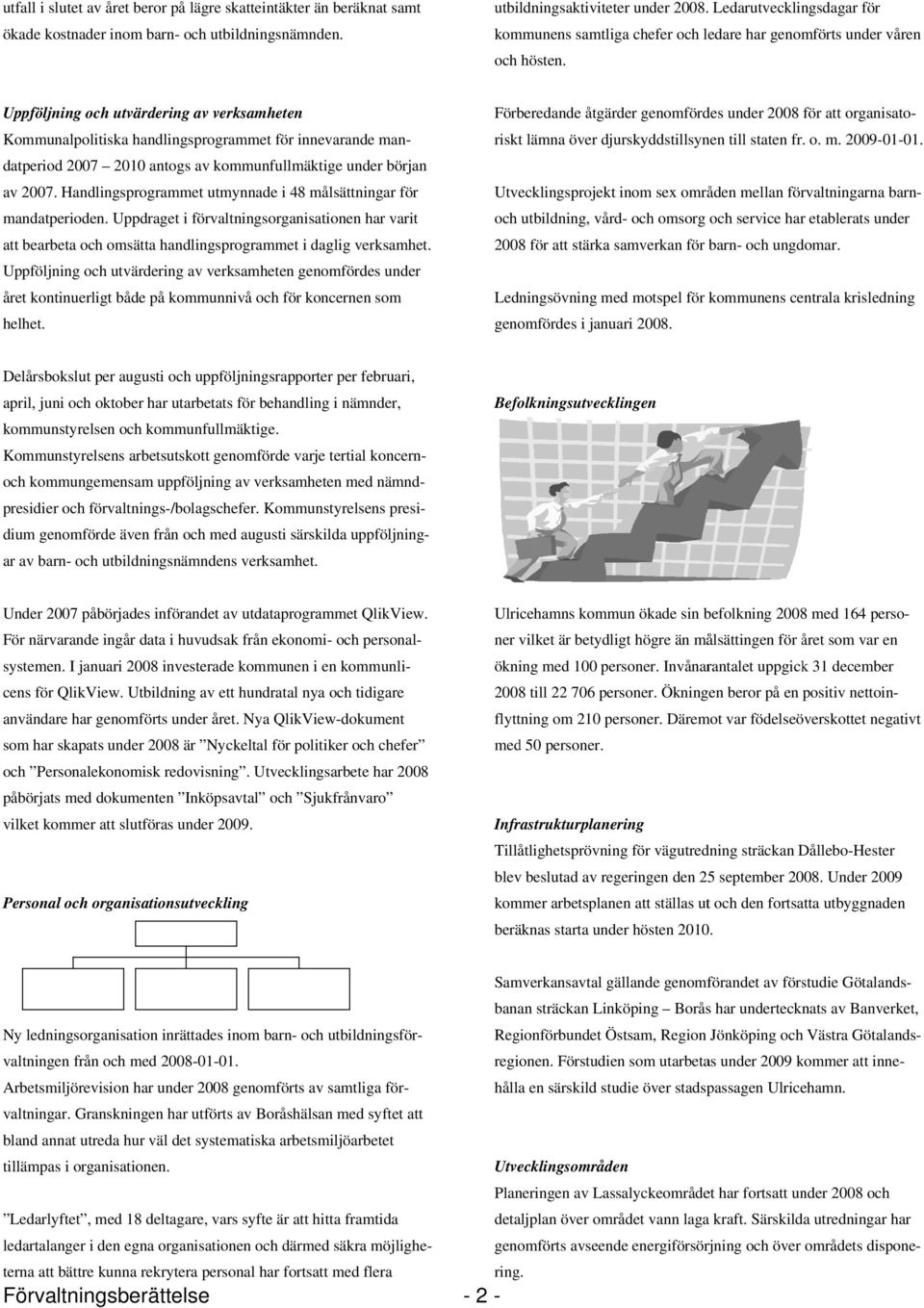 Uppföljning och utvärdering av verksamheten Kommunalpolitiska handlingsprogrammet för innevarande man- under början av 2007.