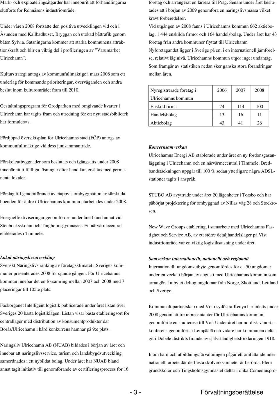 Satsningarna kommer att stärka kommunens attraktionskraft och blir en viktig del i profileringen av Varumärket Ulricehamn.