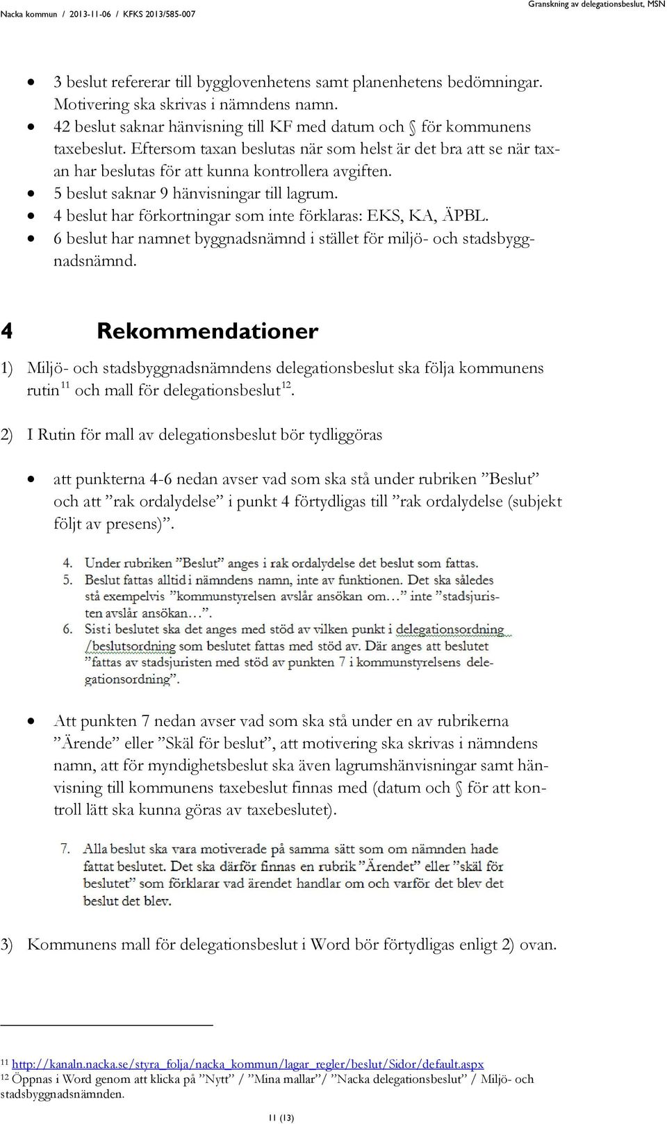 4 beslut har förkortningar som inte förklaras: EKS, KA, ÄPBL. 6 beslut har namnet byggnadsnämnd i stället för miljö- och stadsbyggnadsnämnd.