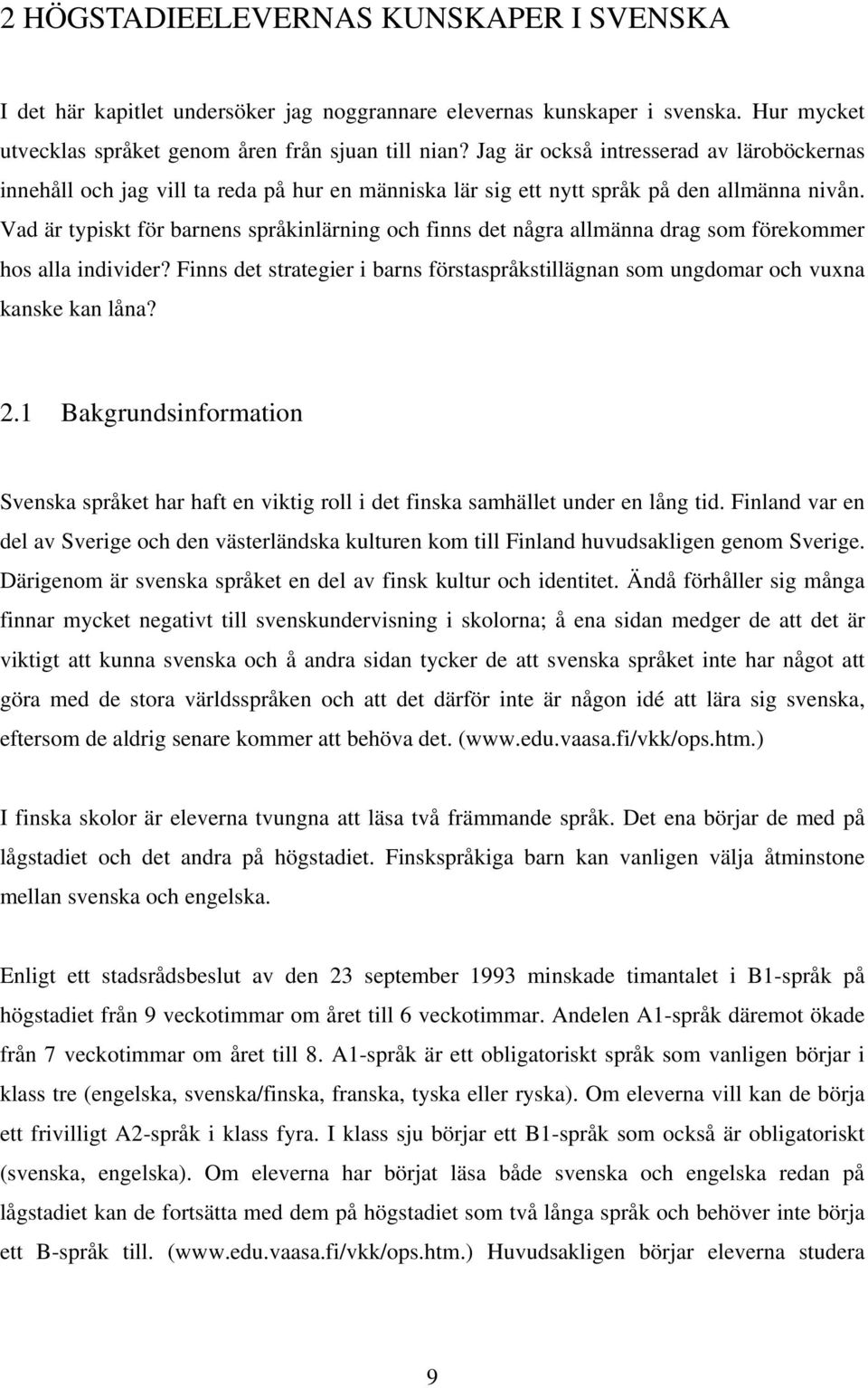 Vad är typiskt för barnens språkinlärning och finns det några allmänna drag som förekommer hos alla individer?