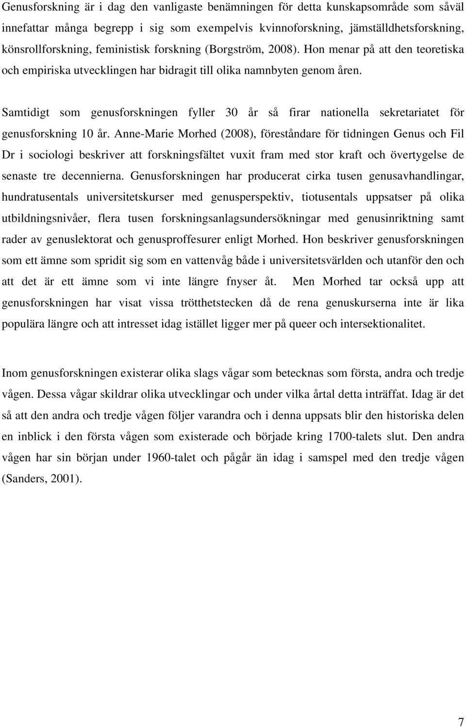 Samtidigt som genusforskningen fyller 30 år så firar nationella sekretariatet för genusforskning 10 år.