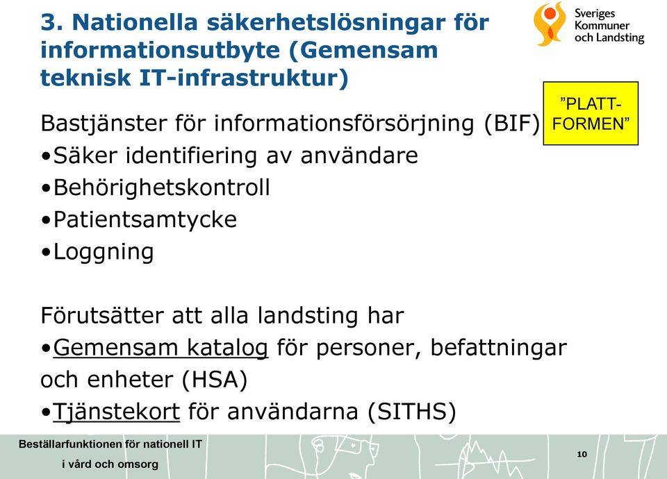 användare Behörighetskontroll Patientsamtycke Loggning PLATT- FORMEN Förutsätter att alla