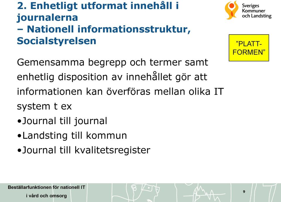 innehållet gör att informationen kan överföras mellan olika IT system t ex