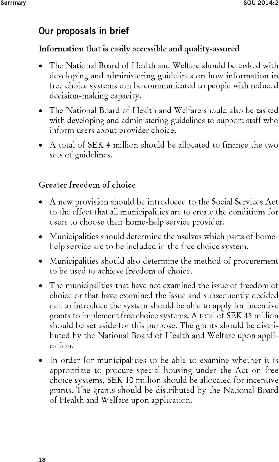 The National Board of Health and Welfare should also be tasked with developing and administering guidelines to support staff who inform users about provider choice.