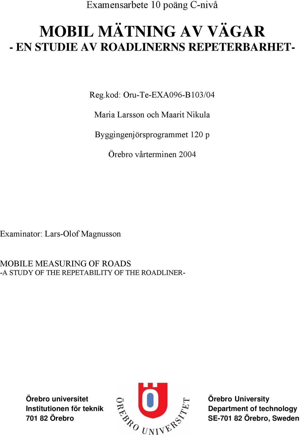 2004 Examinator: Lar-Olof Magnuon MOBILE MEASURING OF ROADS -A STUDY OF THE REPETABILITY OF THE ROADLINER-