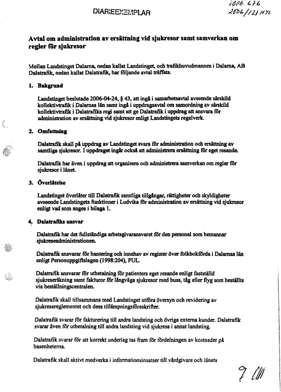 Bakgnmd Landstinget beslutade 2006-04-24, 43, att ingl i samarbetsavtal avseende särskild kollektivtrafik i Dalarnas län samt inga i uppdragsavtal om samordning av särskild kollektivtrafik i