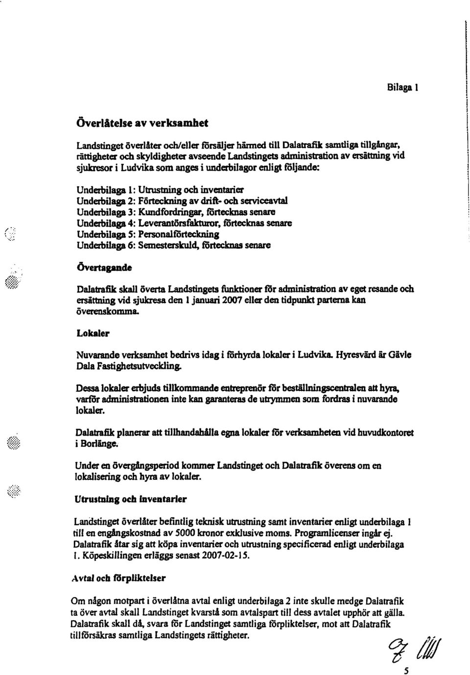 Förteckning av drift- och serviceavta! UnderbiJaga 3: KWldfordringar. förtecknas senare Underbilaga 4: Leverantörsfakturor.