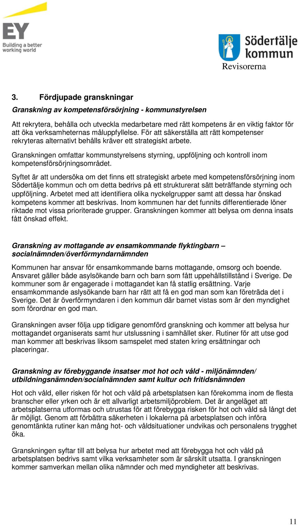 Granskningen omfattar kommunstyrelsens styrning, uppföljning och kontroll inom kompetensförsörjningsområdet.