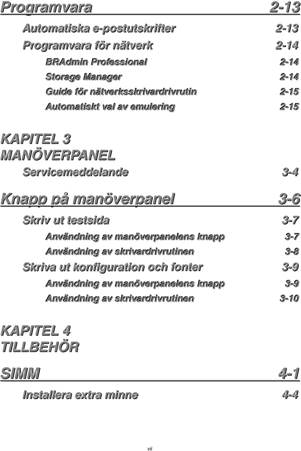 3-6 Skriiv ut testsiida 3-7 Användniing av manöverrpanellens knapp 3--7 Användniing av skrriivarrdrriivrruttiinen 3--8 Skriiva ut konfiiguratiion och