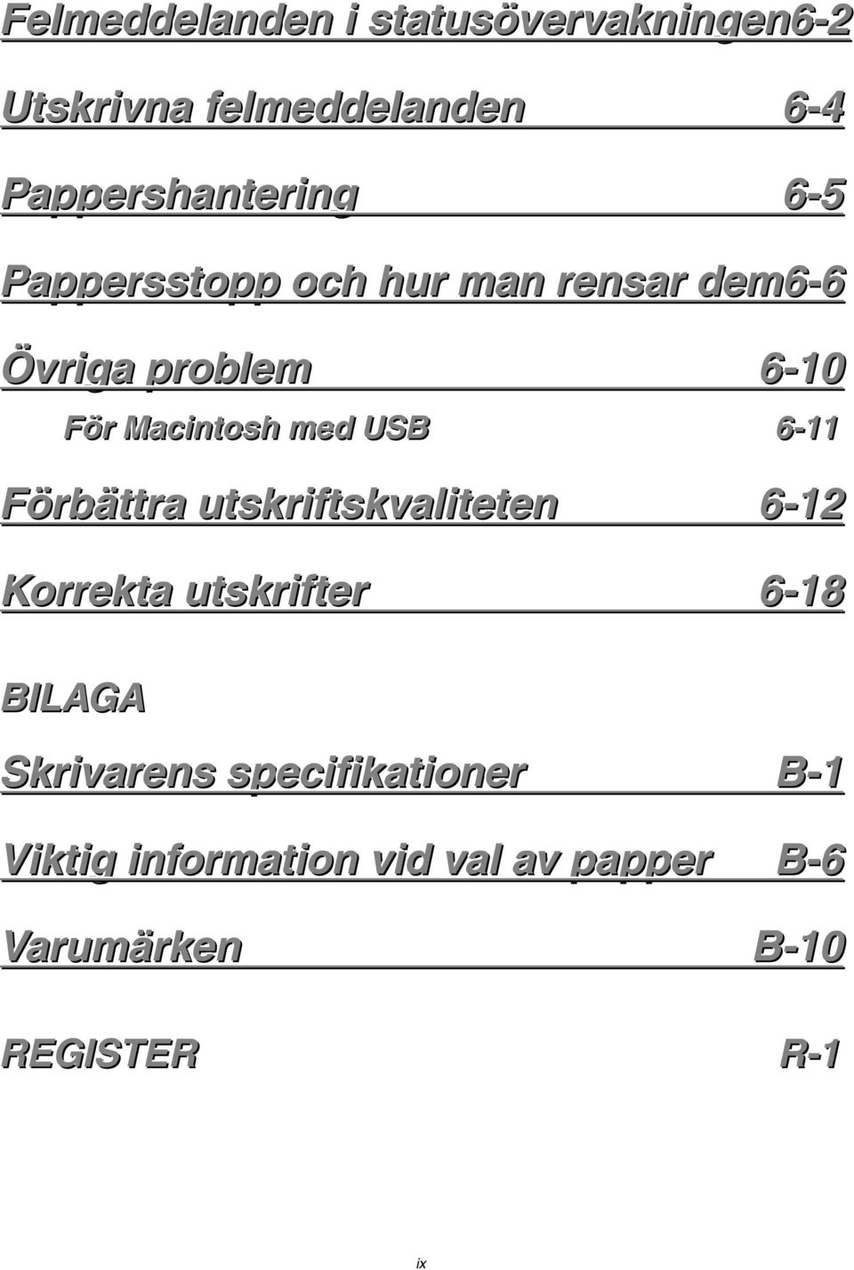 6-11 Förbättra utskriftskvaliteten 6-12 Korrekta utskrifter 6-18 BILAGA Skrivarens