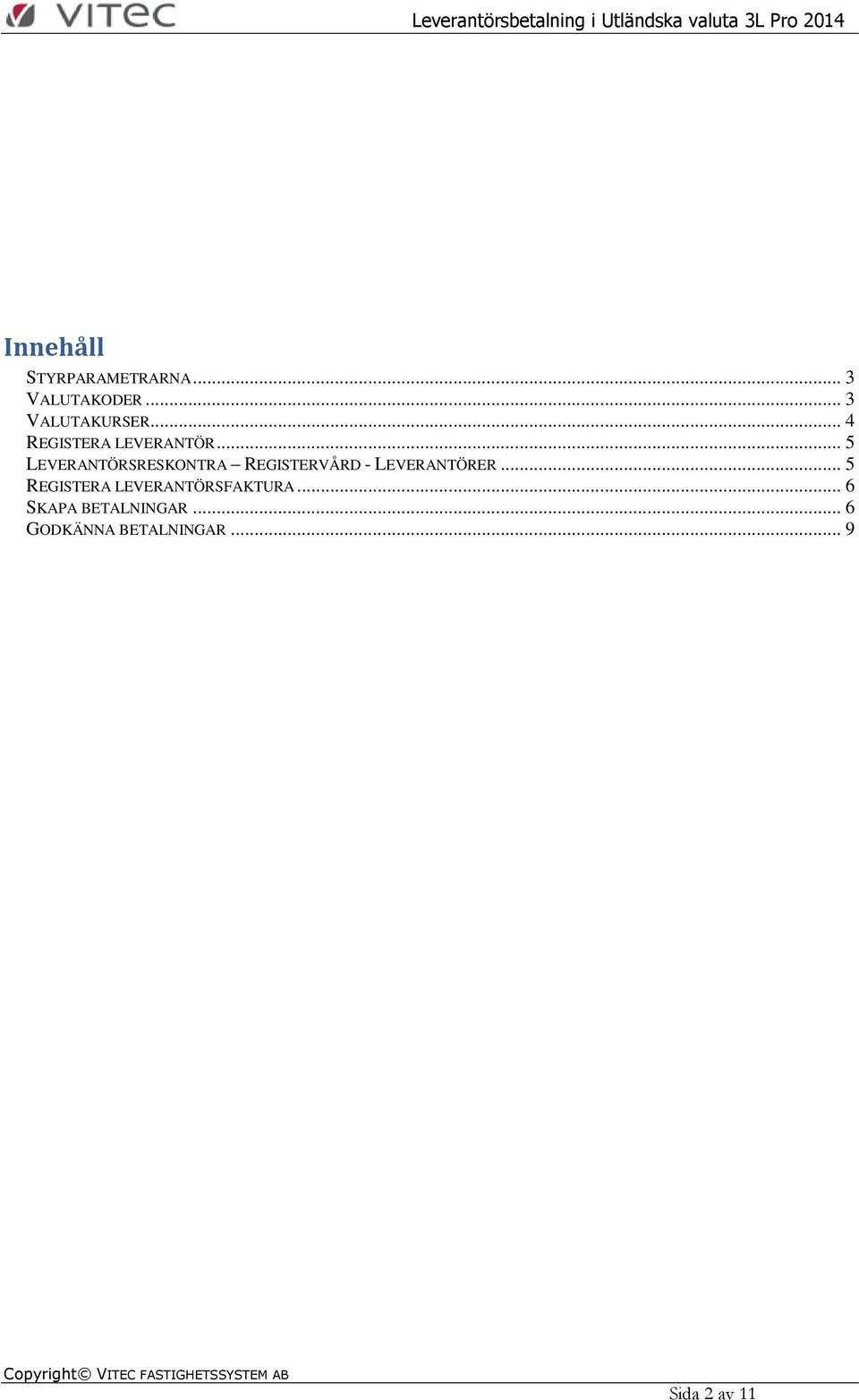 .. 5 LEVERANTÖRSRESKONTRA REGISTERVÅRD - LEVERANTÖRER.