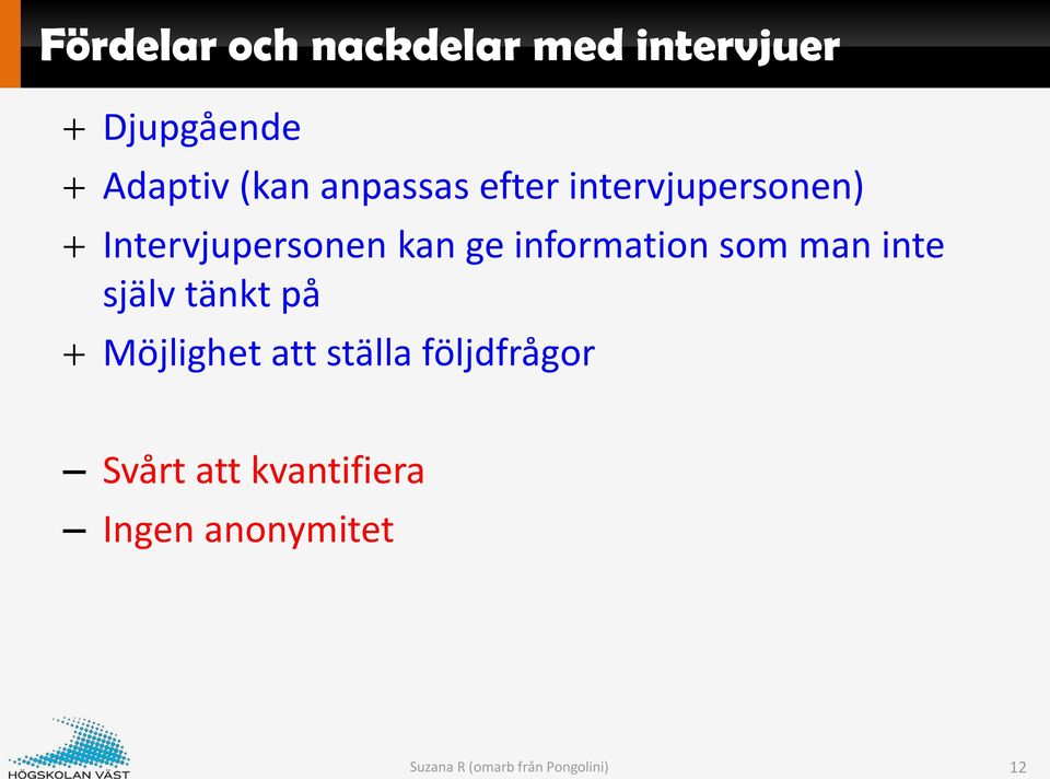 information som man inte själv tänkt på Möjlighet att ställa