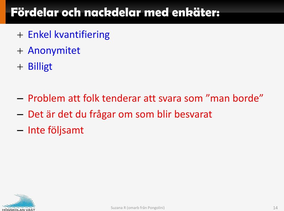 tenderar att svara som man borde Det är det du frågar