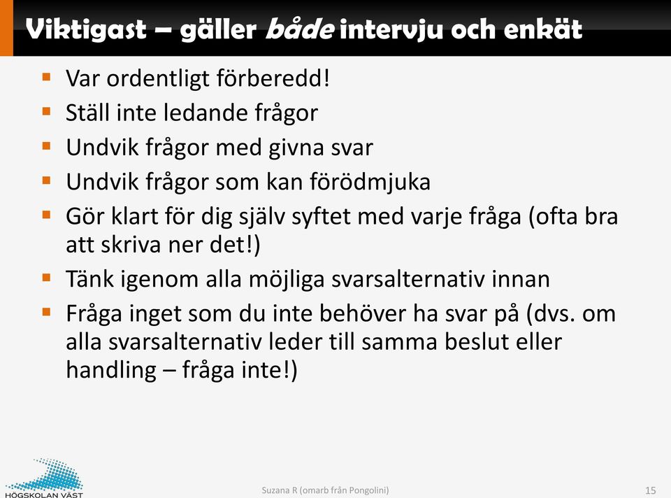 själv syftet med varje fråga (ofta bra att skriva ner det!