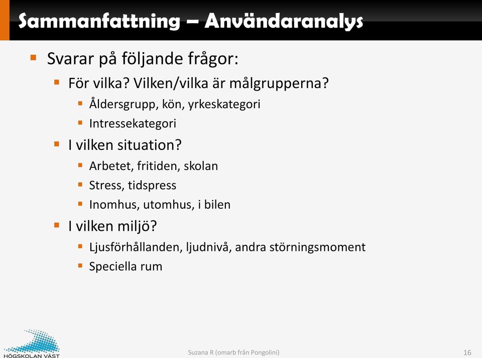 Åldersgrupp, kön, yrkeskategori Intressekategori I vilken situation?