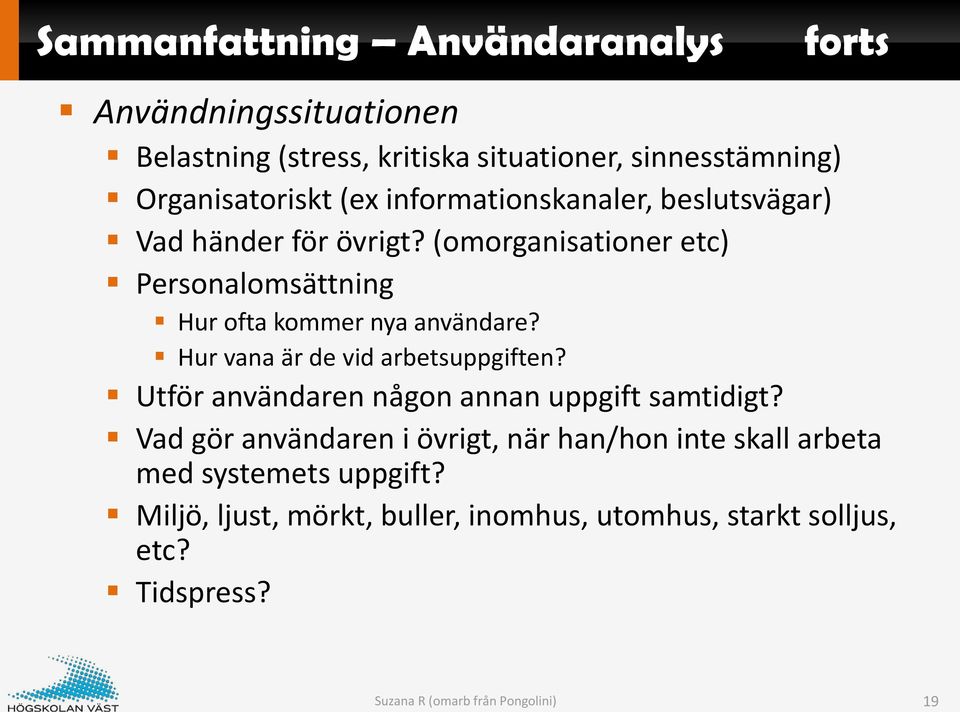 Hur vana är de vid arbetsuppgiften? Utför användaren någon annan uppgift samtidigt?