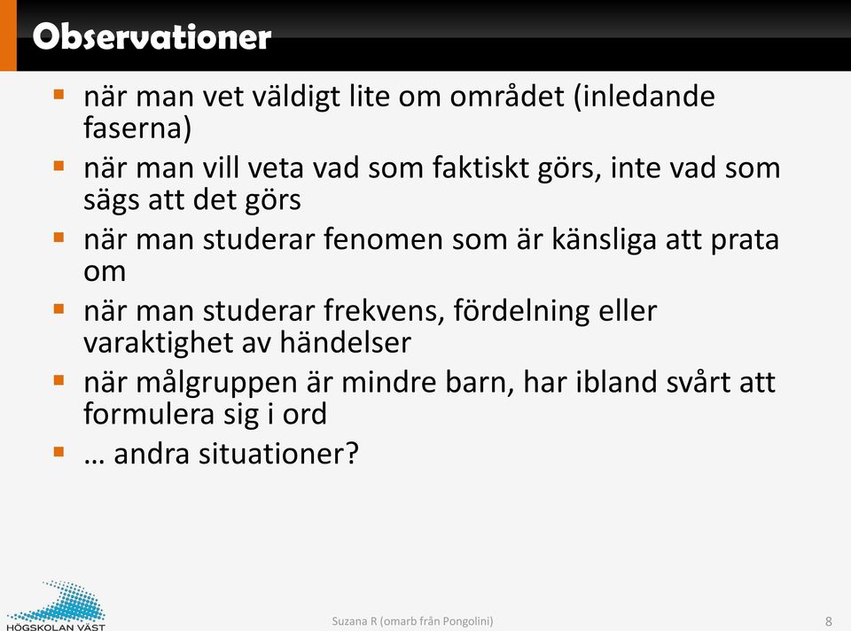 om när man studerar frekvens, fördelning eller varaktighet av händelser när målgruppen är mindre