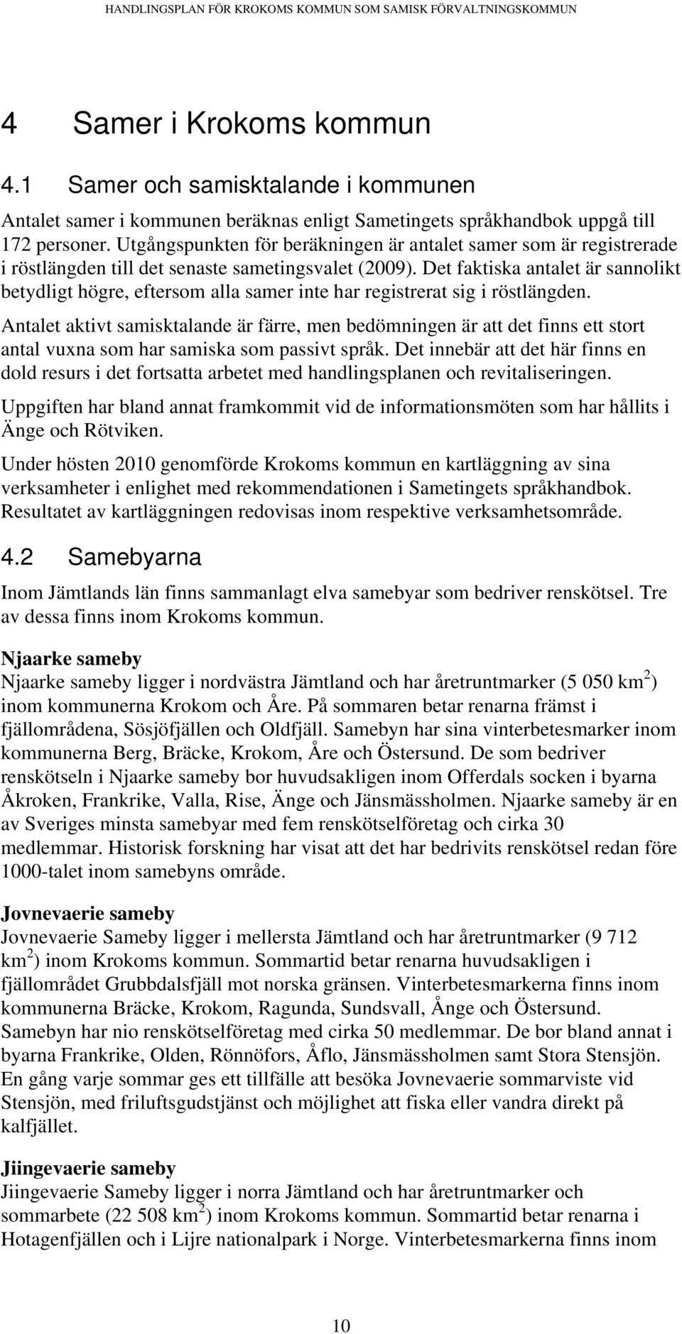 Det faktiska antalet är sannolikt betydligt högre, eftersom alla samer inte har registrerat sig i röstlängden.