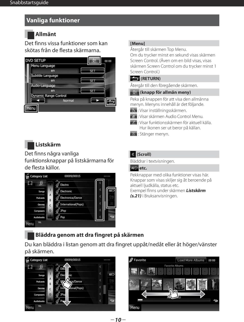 (Även om en bild visas, visas skärmen Screen Control om du trycker minst 1 Screen Control.) (RETURN) Återgår till den föregående skärmen.