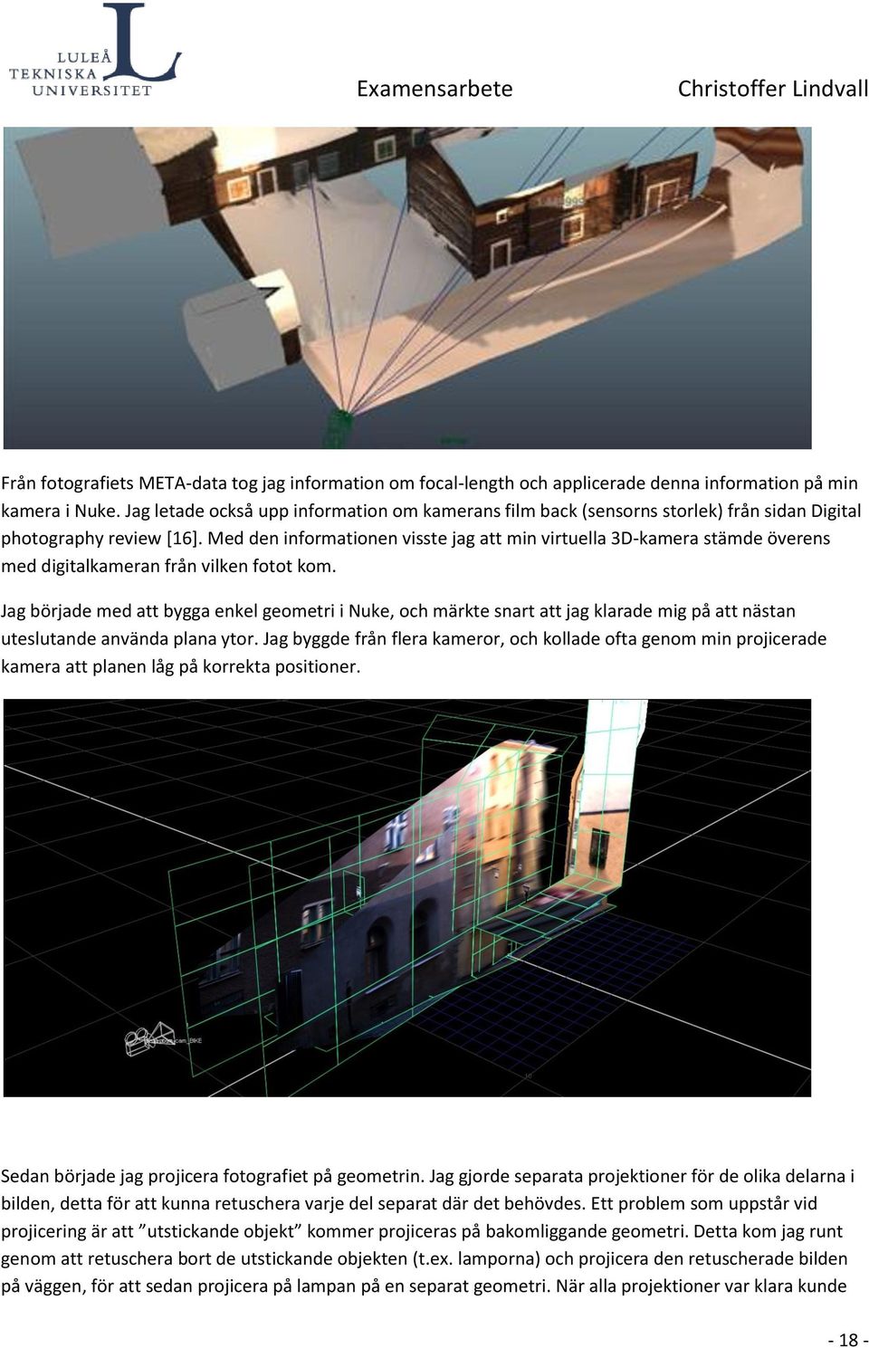 Med den informationen visste jag att min virtuella 3D-kamera stämde överens med digitalkameran från vilken fotot kom.