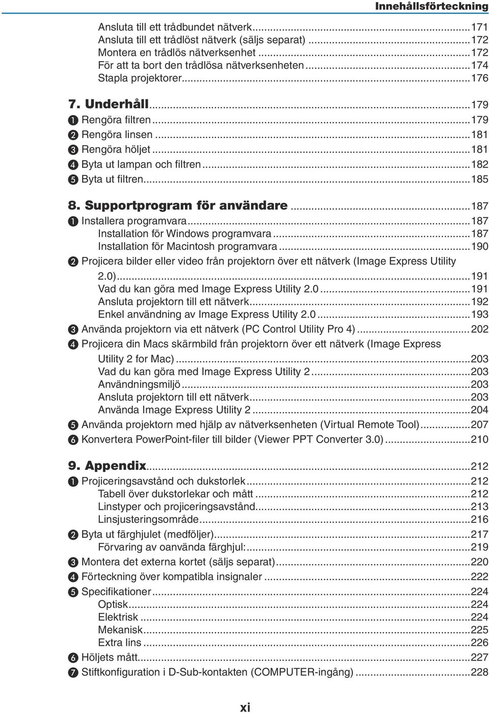 ..182 ❺ Byta ut filtren...185 8. Supportprogram för användare...187 ❶ Installera programvara...187 Installation för Windows programvara...187 Installation för Macintosh programvara.