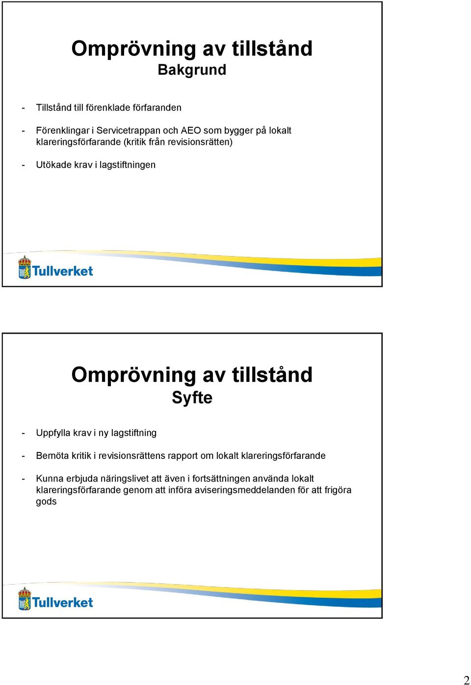 Uppfylla krav i ny lagstiftning - Bemöta kritik i revisionsrättens rapport om lokalt klareringsförfarande - Kunna erbjuda