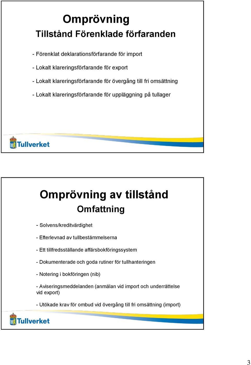 Solvens/kreditvärdighet Omfattning - Efterlevnad av tullbestämmelserna - Ett tillfredsställande affärsbokföringssystem - Dokumenterade och goda rutiner för